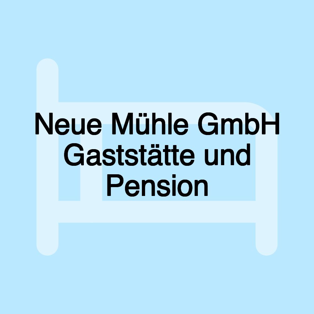 Neue Mühle GmbH Gaststätte und Pension