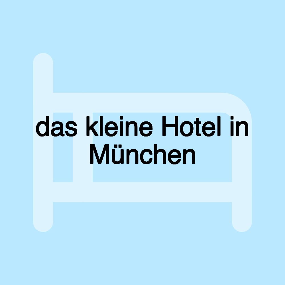 das kleine Hotel in München