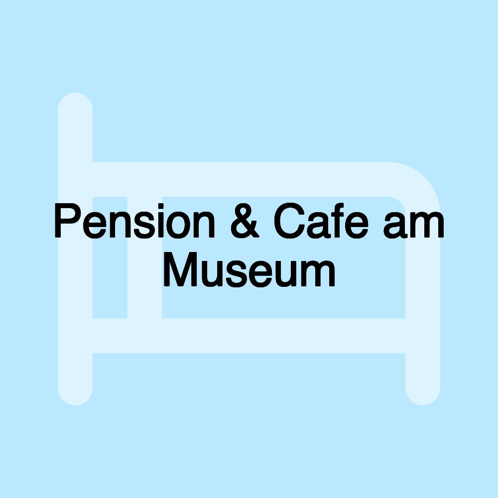 Pension & Cafe am Museum