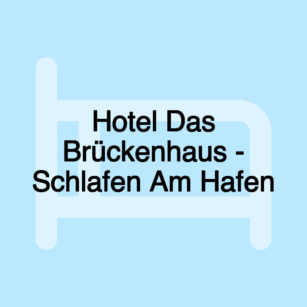 Hotel Das Brückenhaus - Schlafen Am Hafen