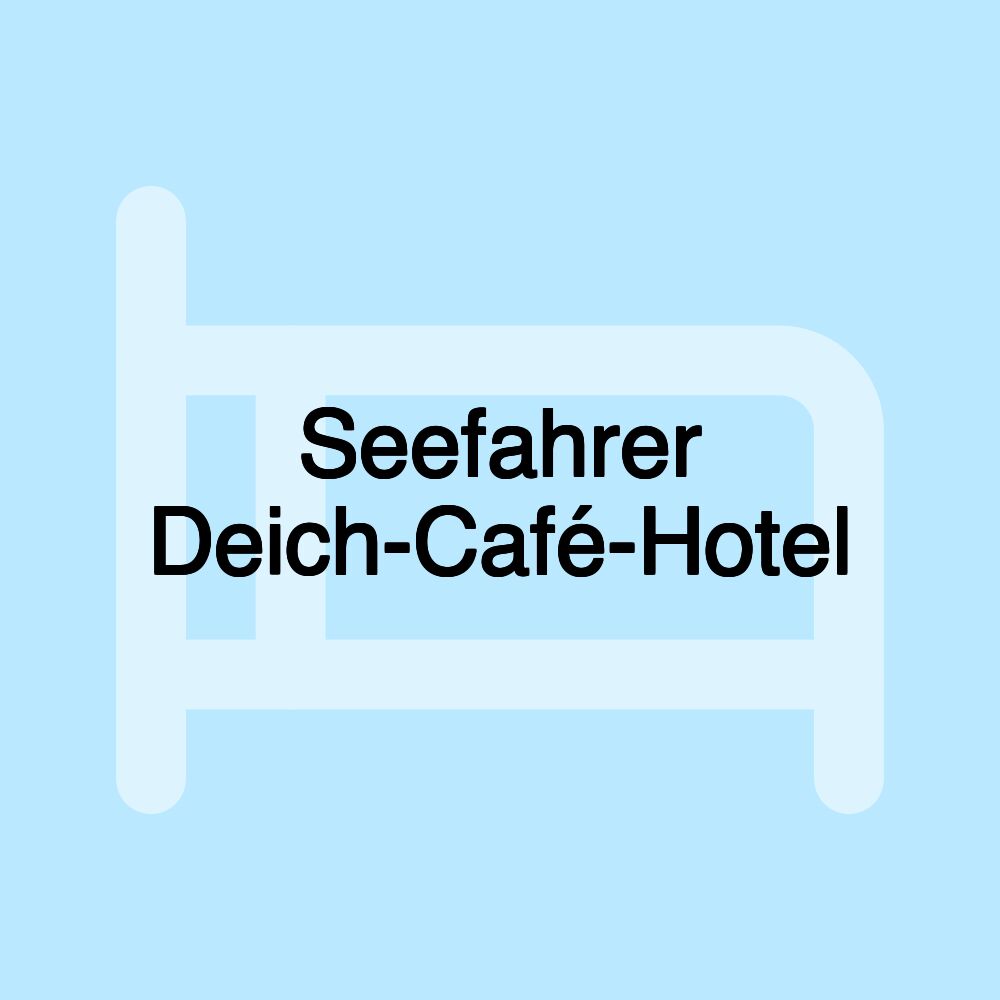 Seefahrer Deich-Café-Hotel