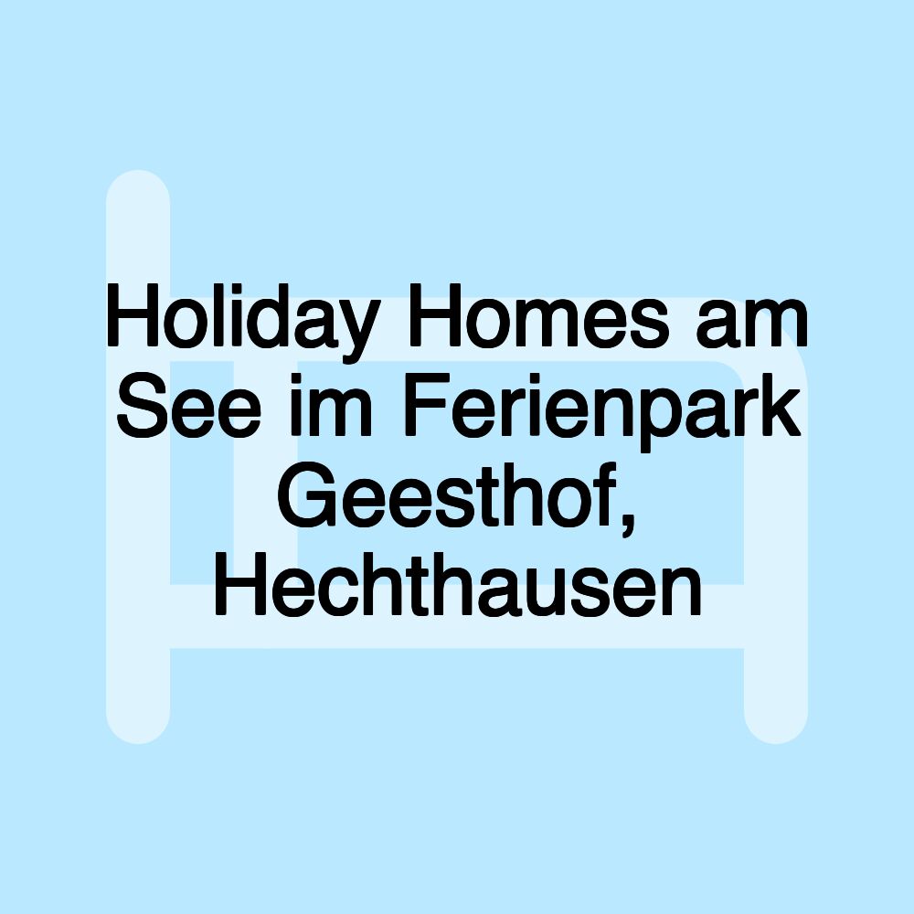 Holiday Homes am See im Ferienpark Geesthof, Hechthausen