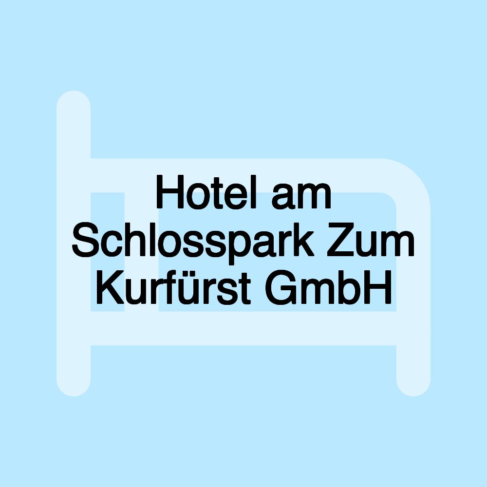 Hotel am Schlosspark Zum Kurfürst GmbH