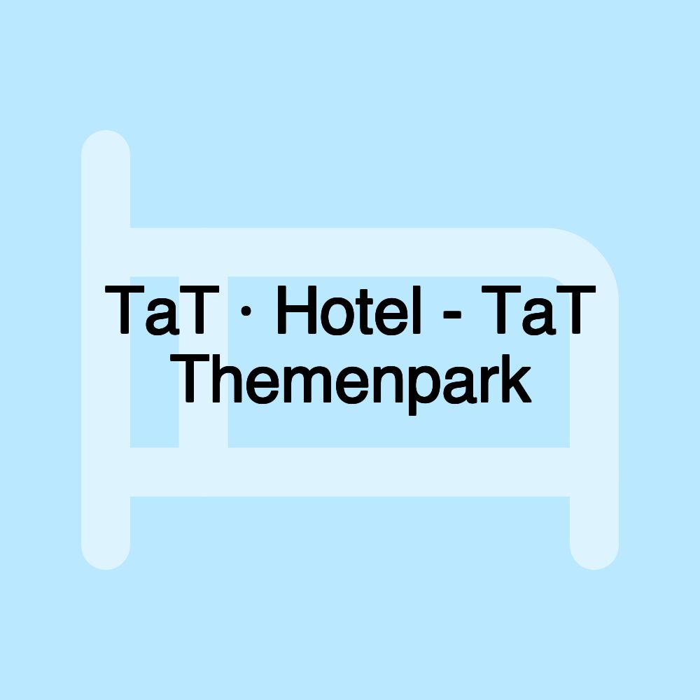 TaT · Hotel - TaT Themenpark