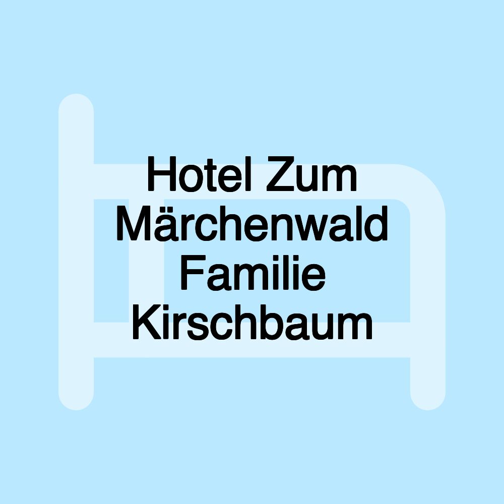 Hotel Zum Märchenwald Familie Kirschbaum