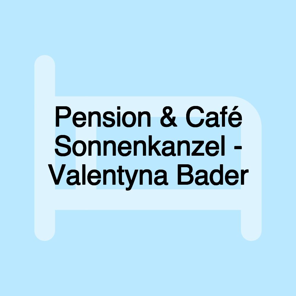 Pension & Café Sonnenkanzel - Valentyna Bader