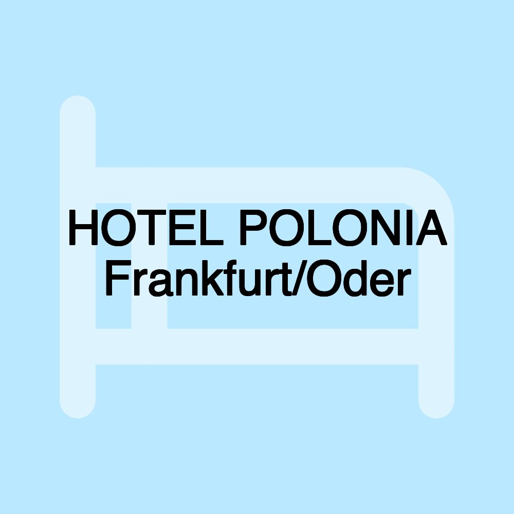 HOTEL POLONIA Frankfurt/Oder