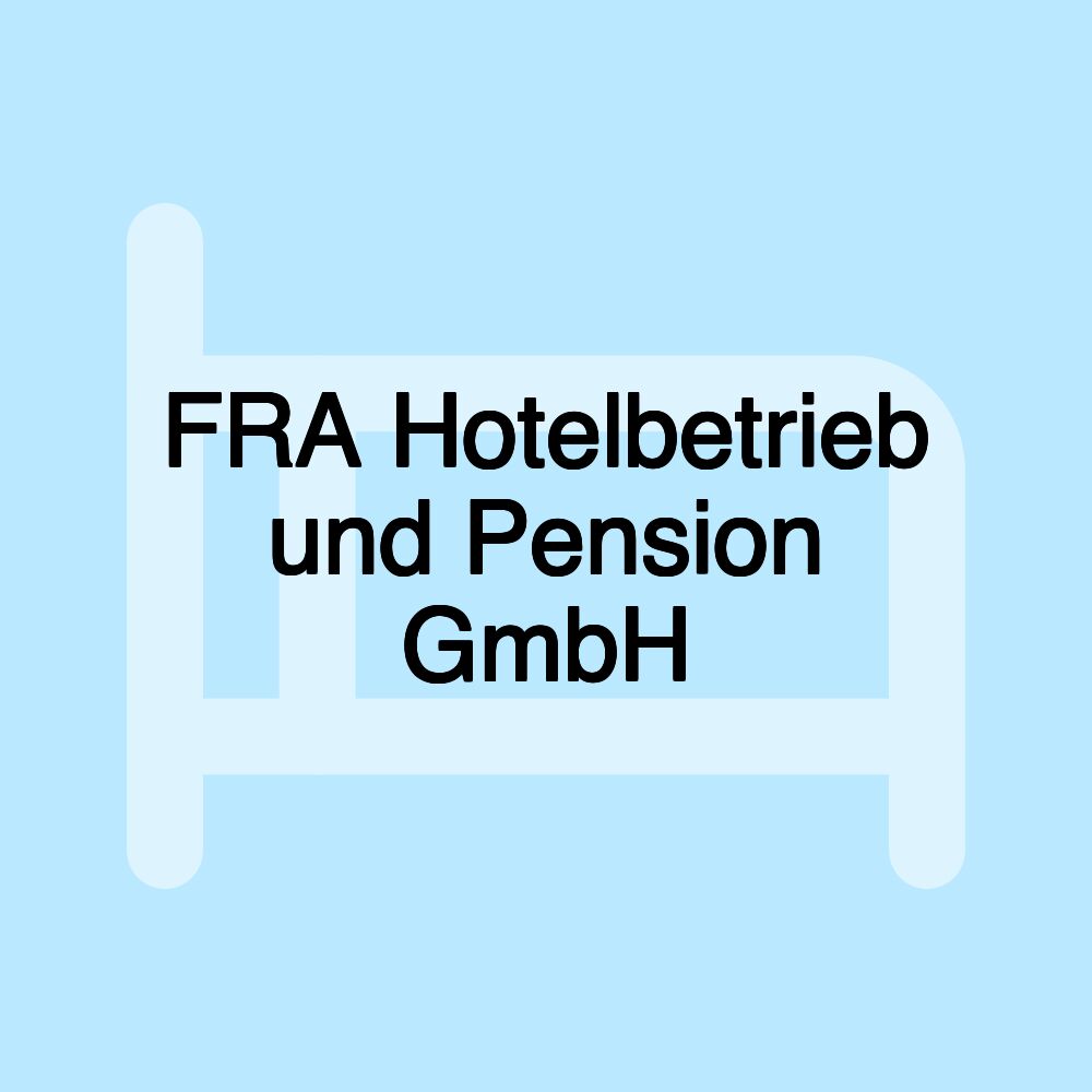 FRA Hotelbetrieb und Pension GmbH