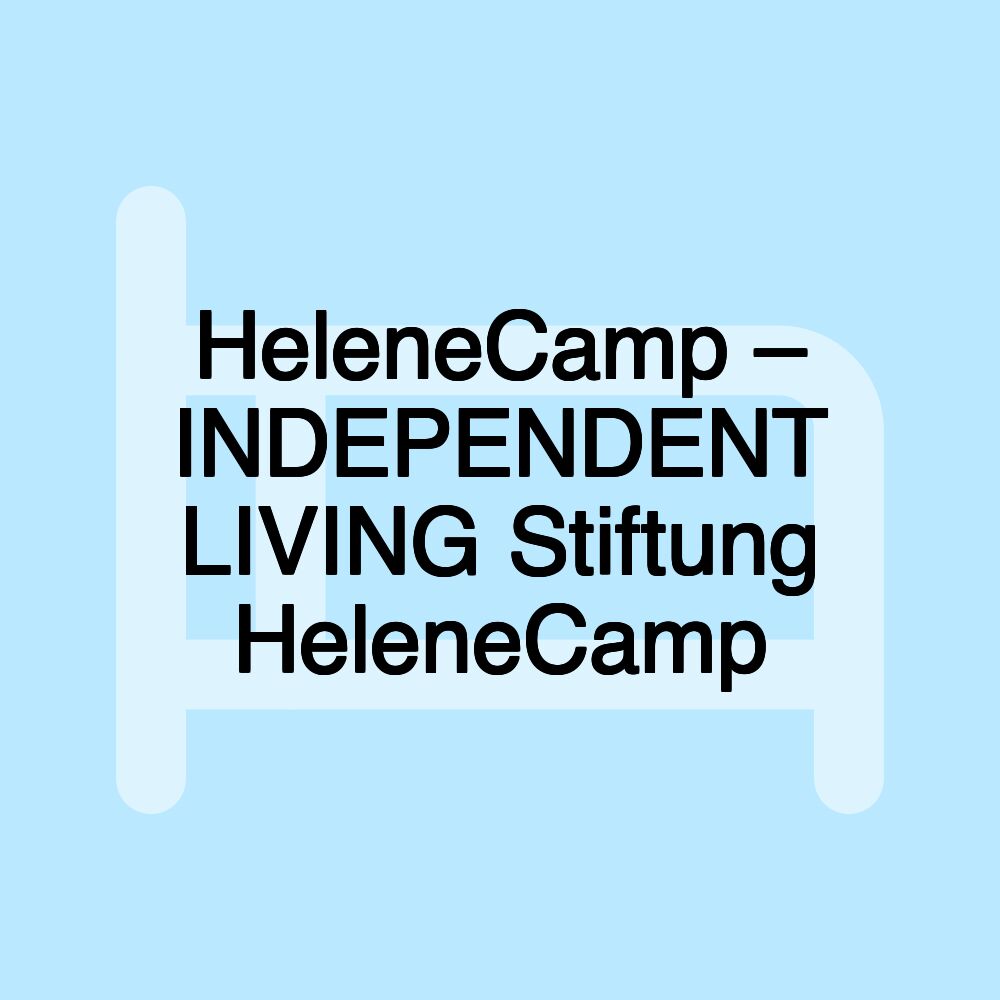 HeleneCamp – INDEPENDENT LIVING Stiftung HeleneCamp