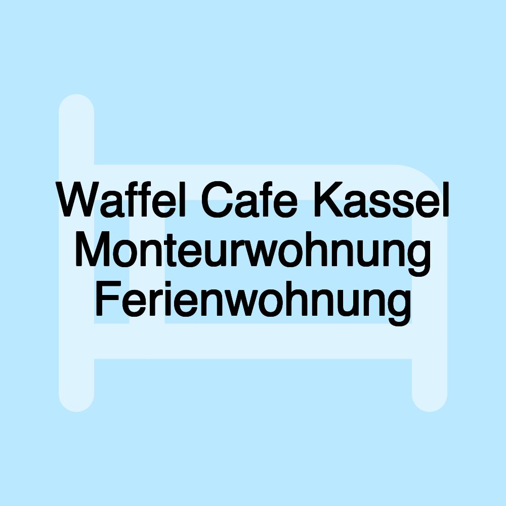 Waffel Cafe Kassel Monteurwohnung Ferienwohnung