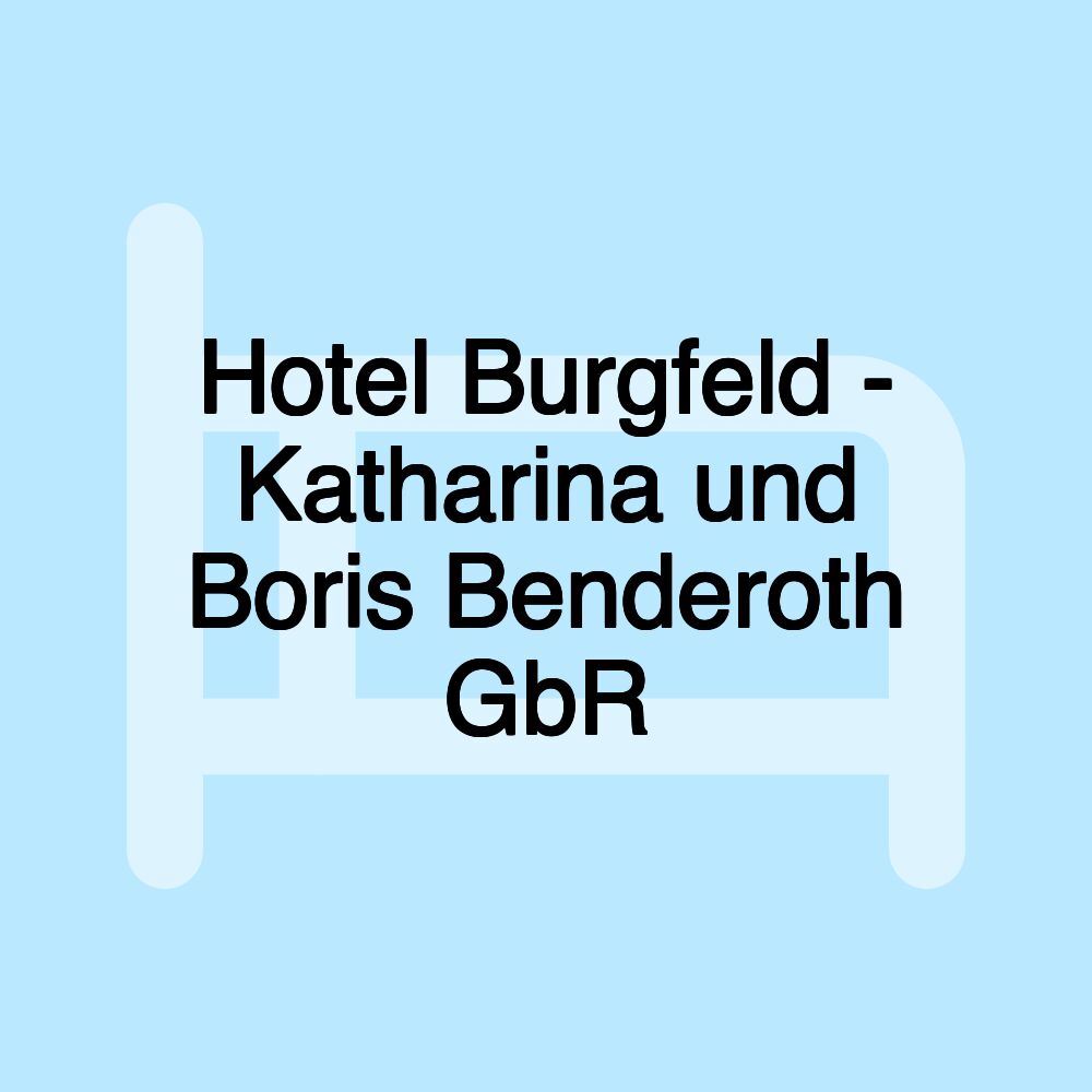 Hotel Burgfeld - Katharina und Boris Benderoth GbR