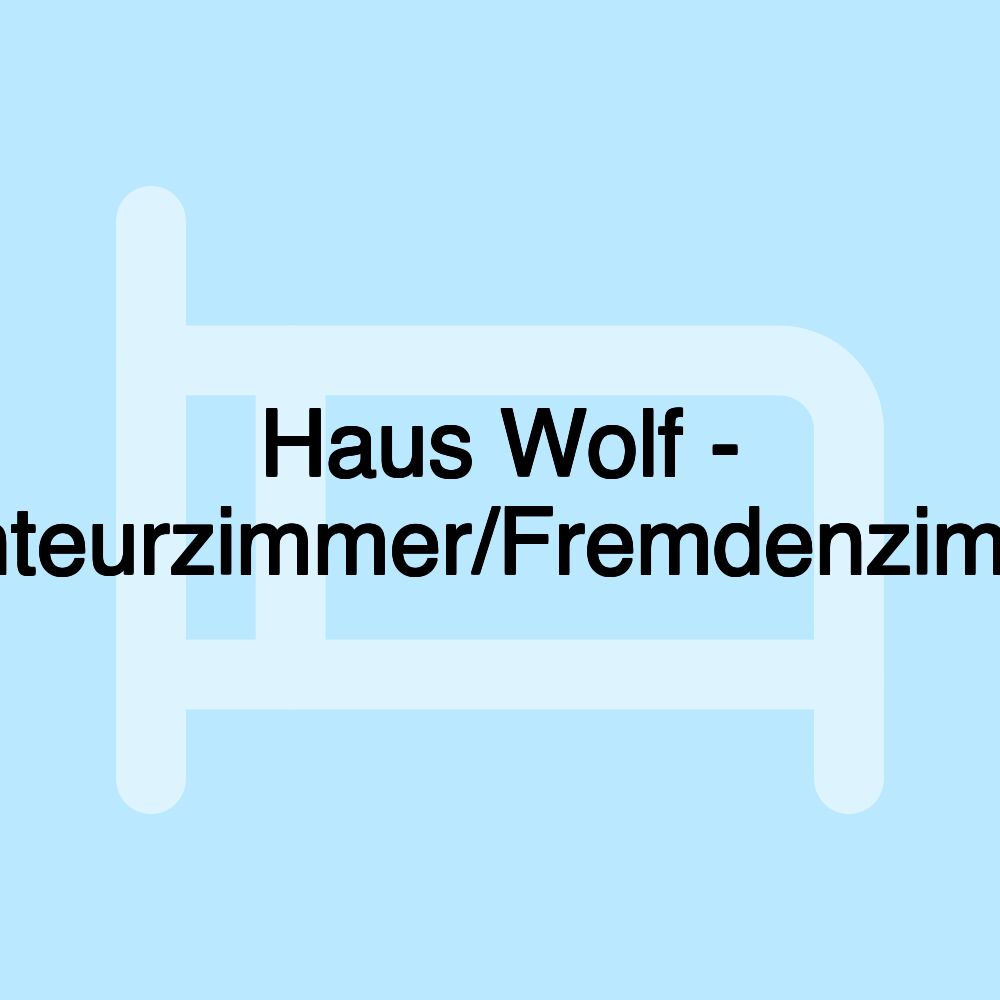 Haus Wolf - Monteurzimmer/Fremdenzimmer