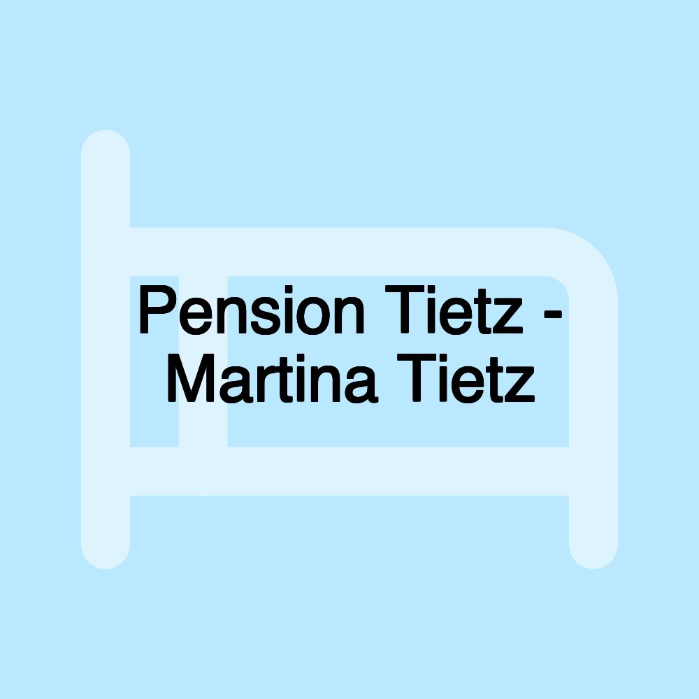 Pension Tietz - Martina Tietz