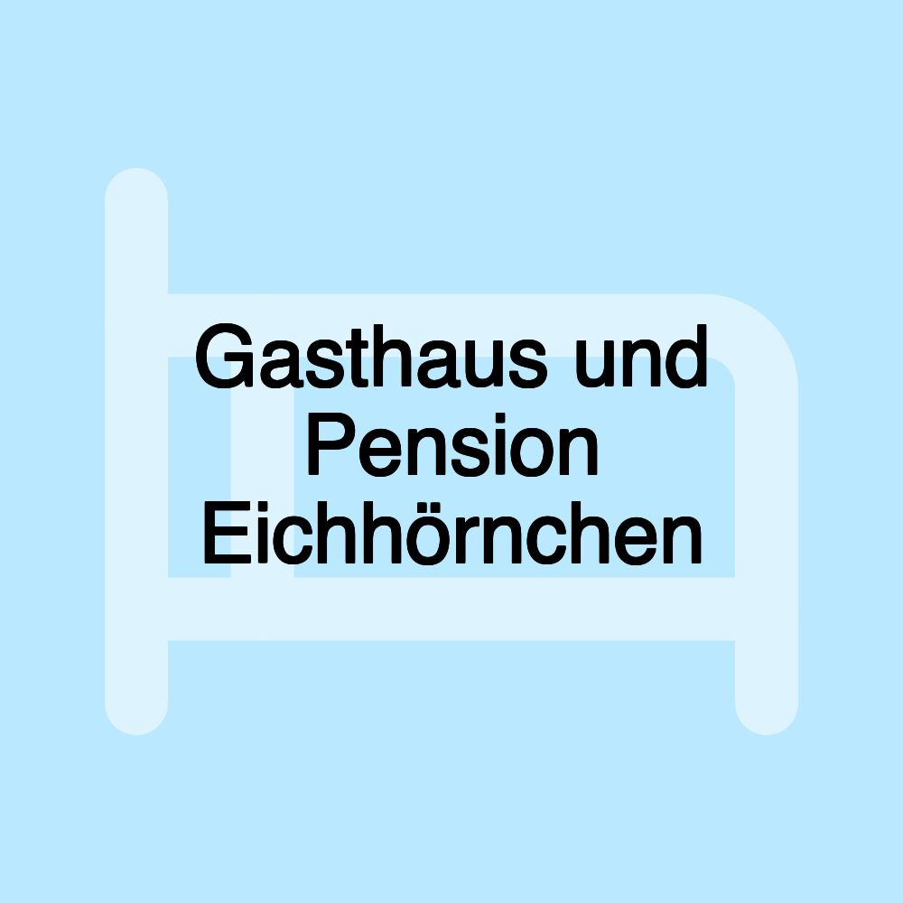 Gasthaus und Pension Eichhörnchen