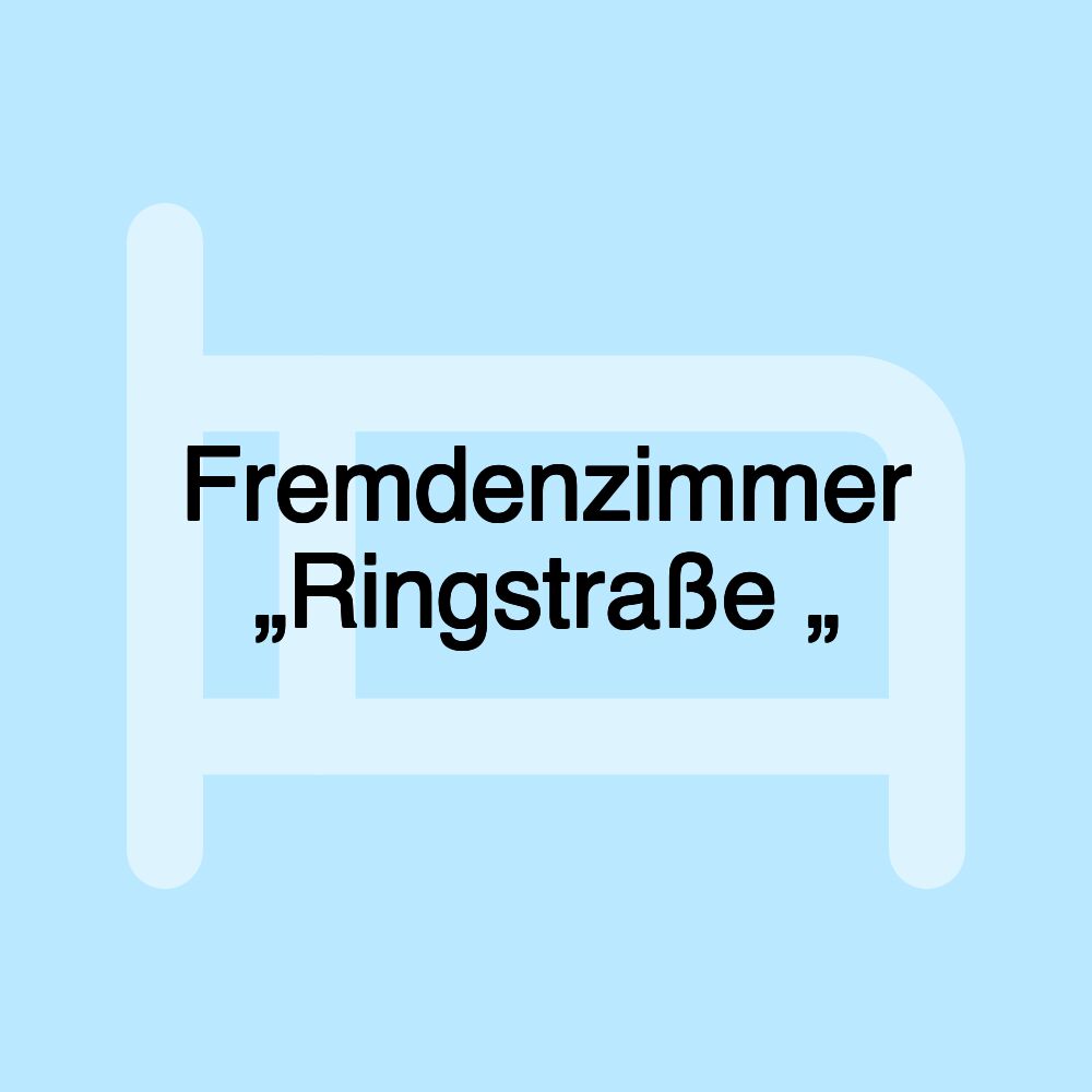 Fremdenzimmer „Ringstraße „