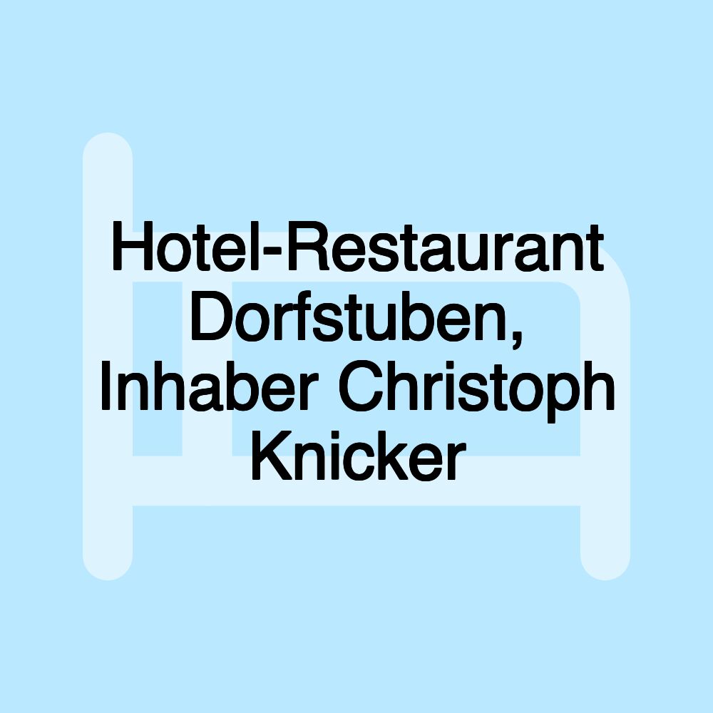 Hotel-Restaurant Dorfstuben, Inhaber Christoph Knicker