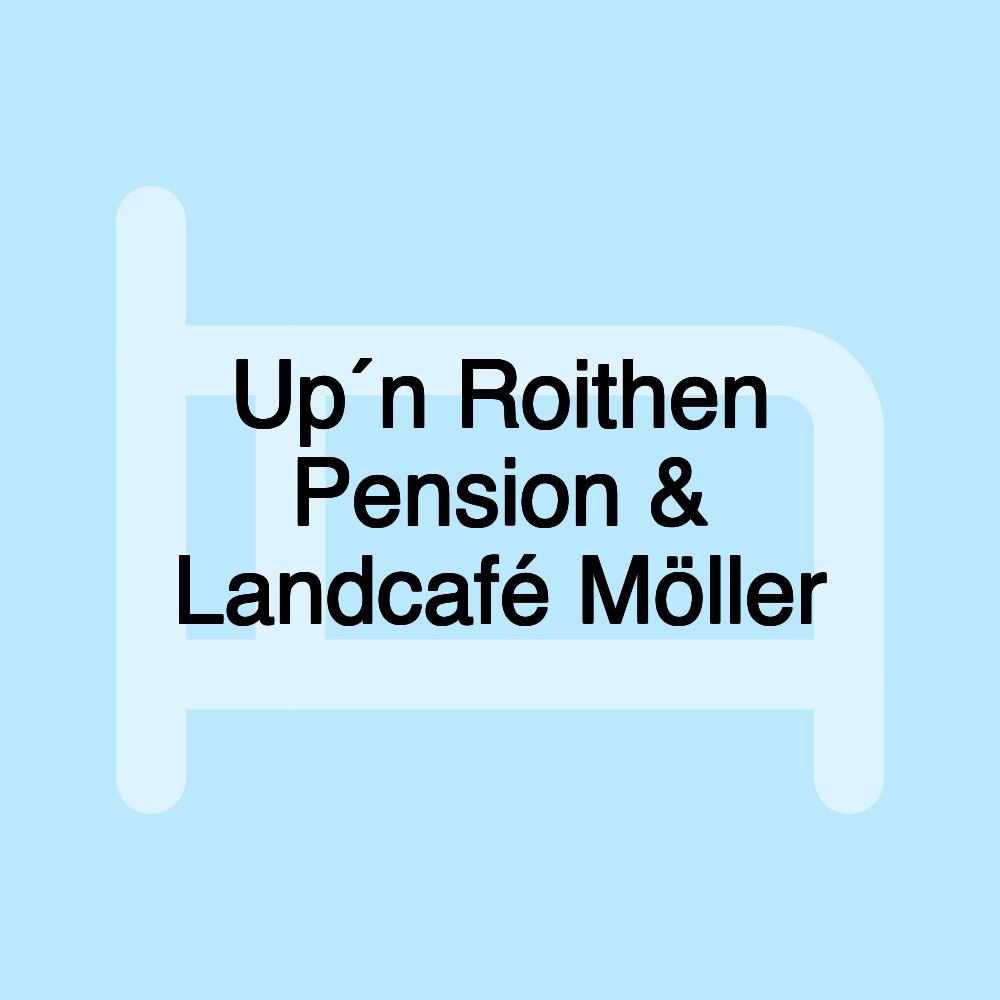 Up´n Roithen Pension & Landcafé Möller