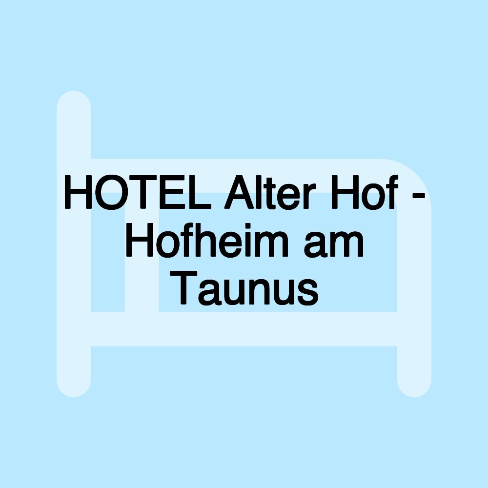 HOTEL Alter Hof - Hofheim am Taunus