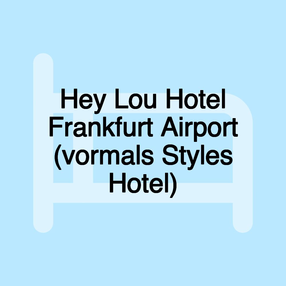 Hey Lou Hotel Frankfurt Airport (vormals Styles Hotel)