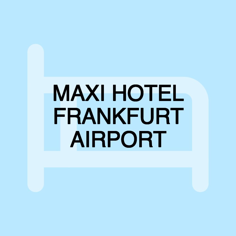 MAXI HOTEL FRANKFURT AIRPORT