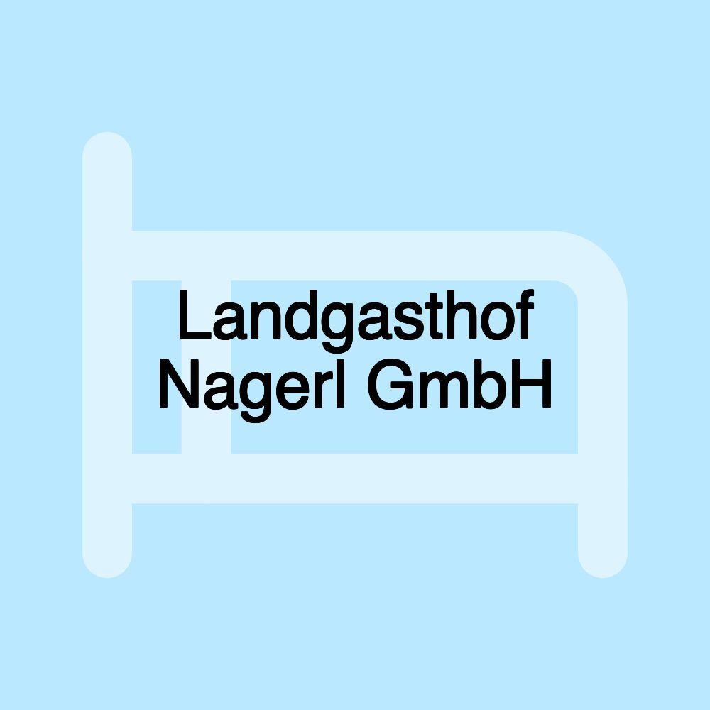 Landgasthof Nagerl GmbH