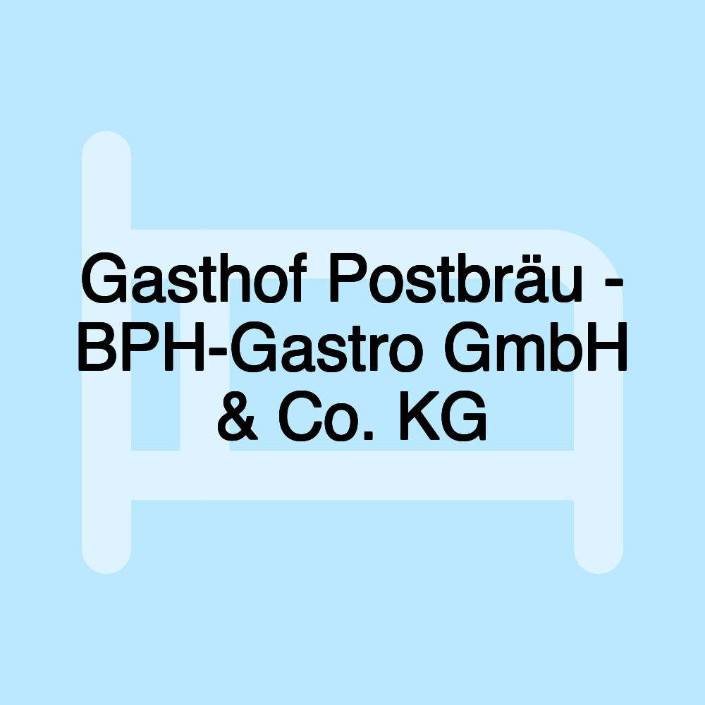 Gasthof Postbräu - BPH-Gastro GmbH & Co. KG