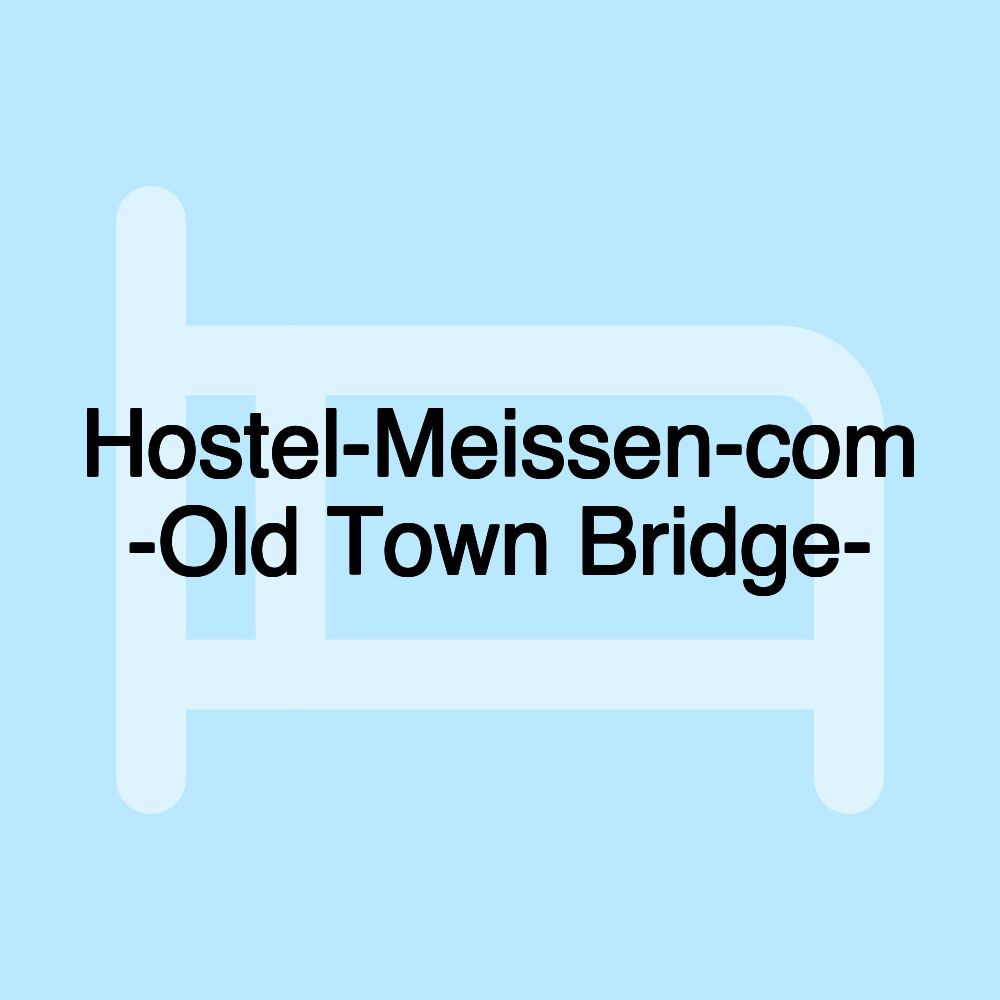 Hostel-Meissen-com -Old Town Bridge-