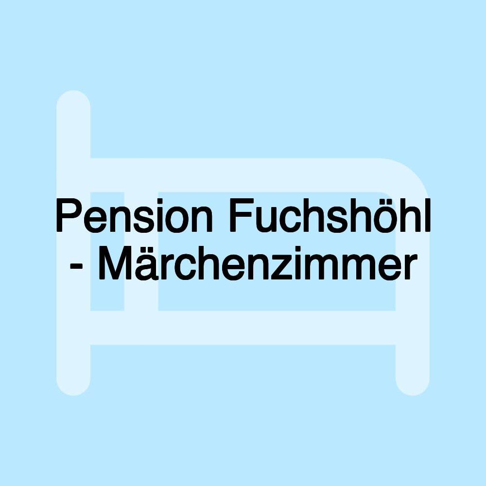 Pension Fuchshöhl - Märchenzimmer