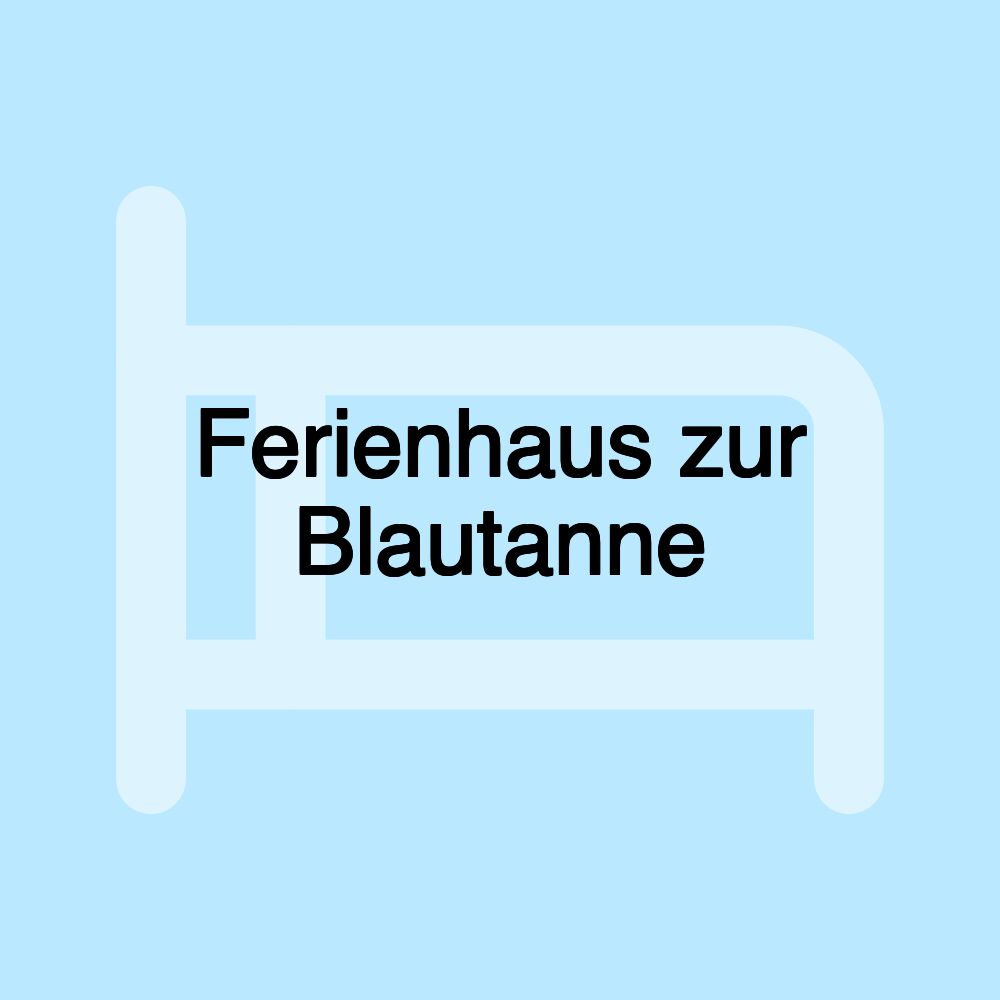 Ferienhaus zur Blautanne