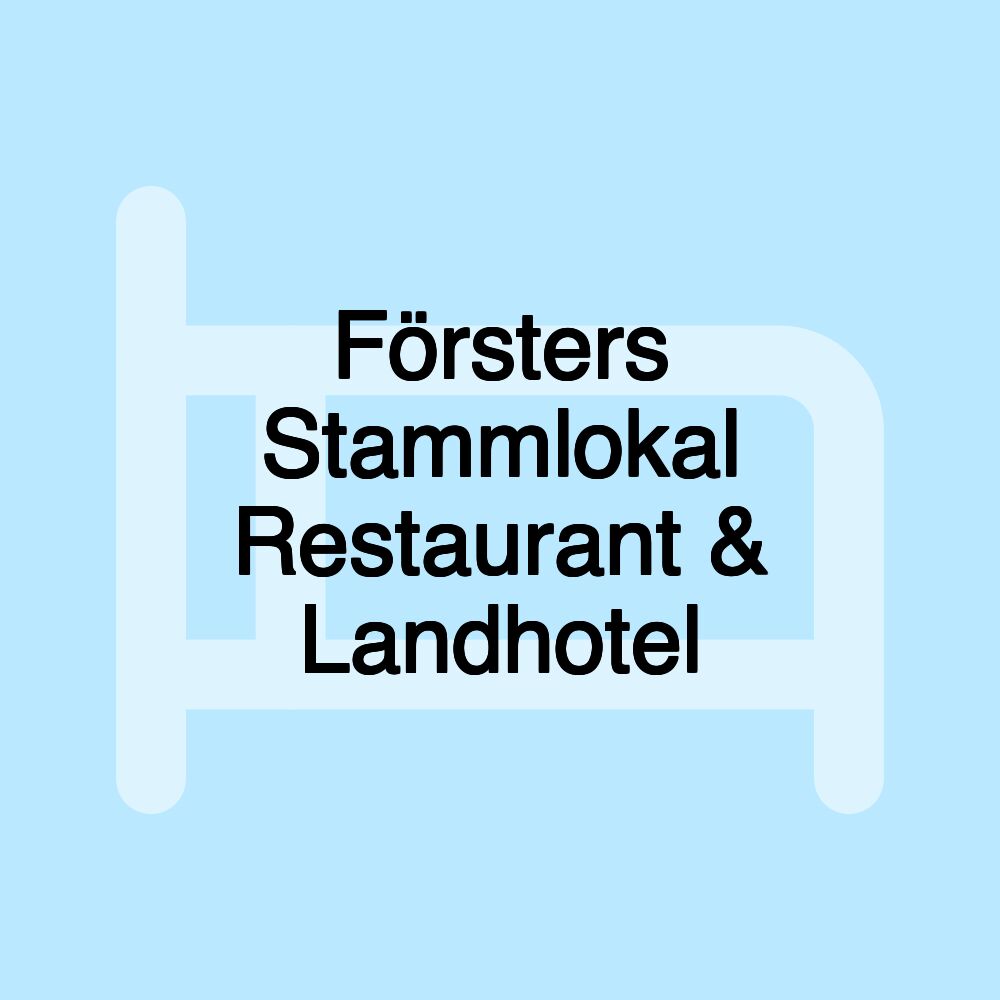 Försters Stammlokal Restaurant & Landhotel