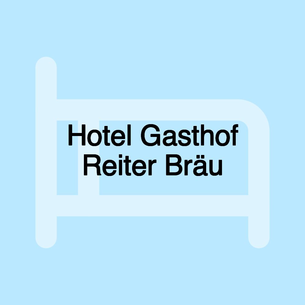 Hotel Gasthof Reiter Bräu