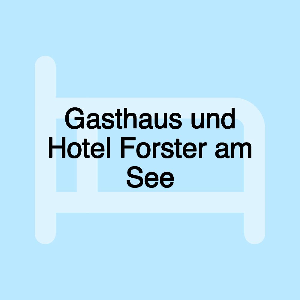 Gasthaus und Hotel Forster am See