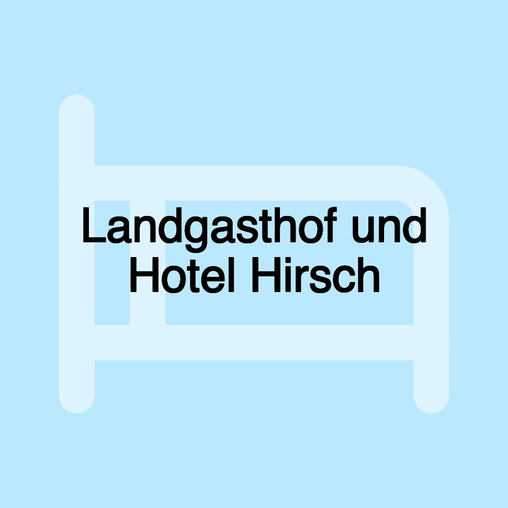 Landgasthof und Hotel Hirsch