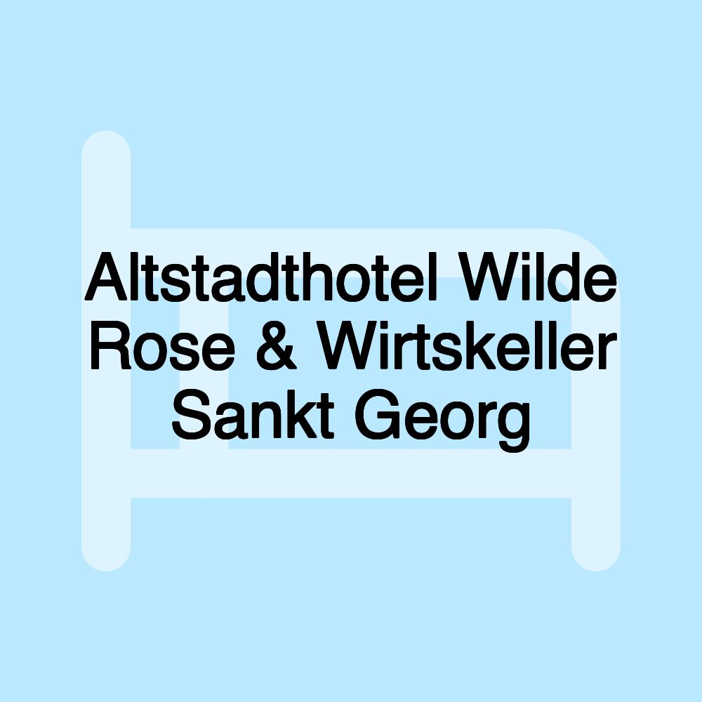 Altstadthotel Wilde Rose & Wirtskeller Sankt Georg