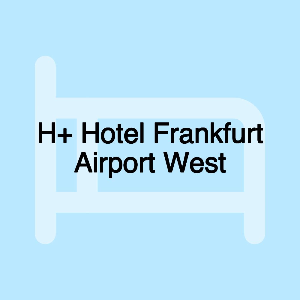 H+ Hotel Frankfurt Airport West