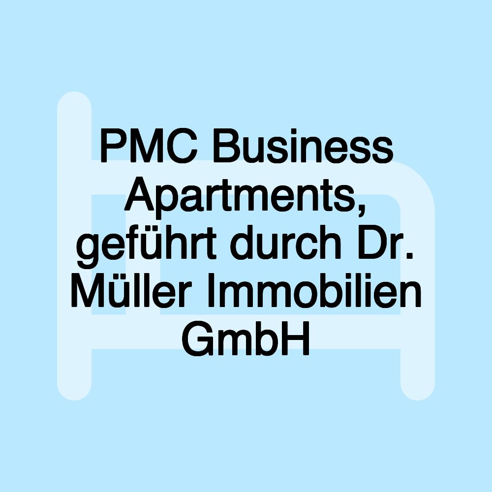 PMC Business Apartments, geführt durch Dr. Müller Immobilien GmbH