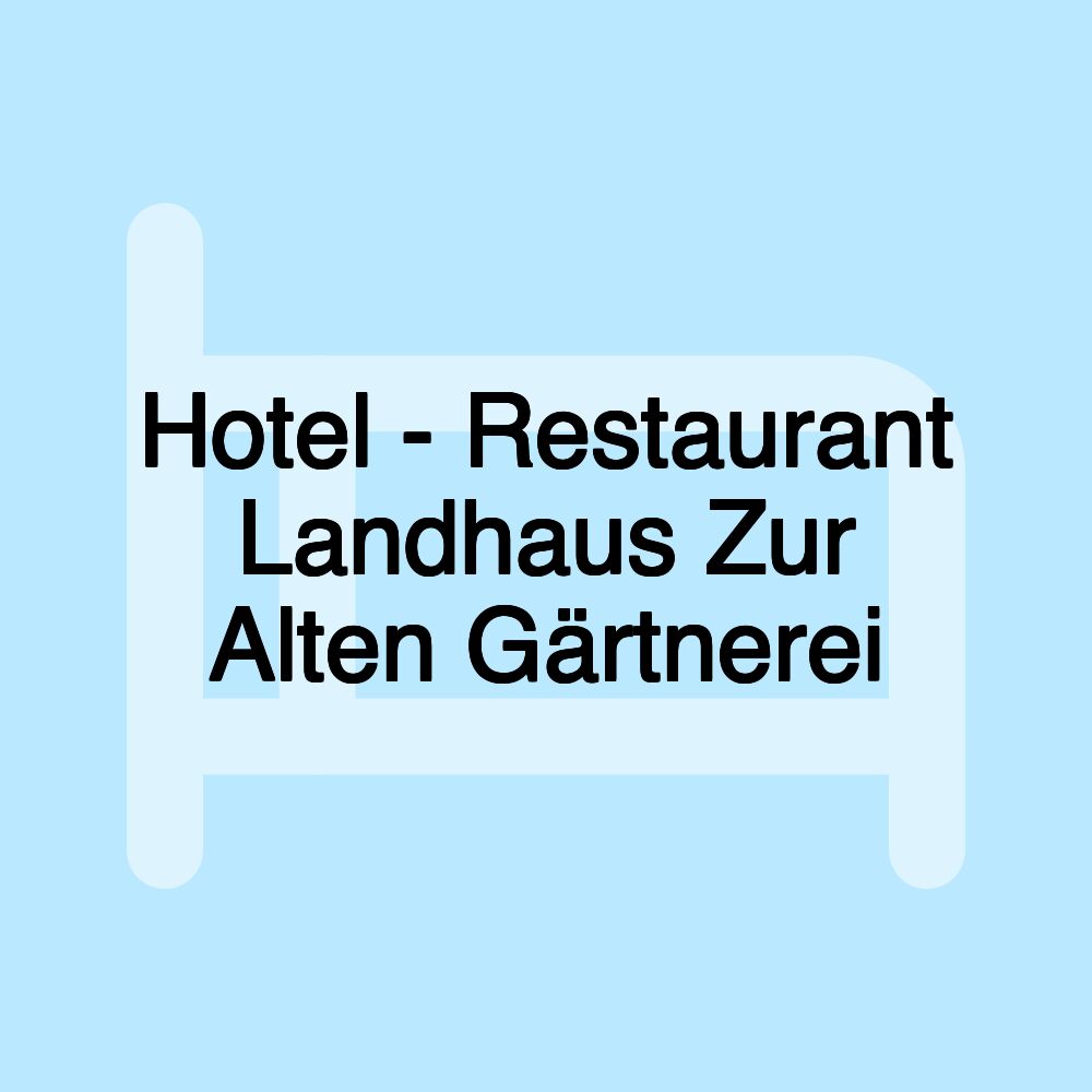 Hotel - Restaurant Landhaus Zur Alten Gärtnerei