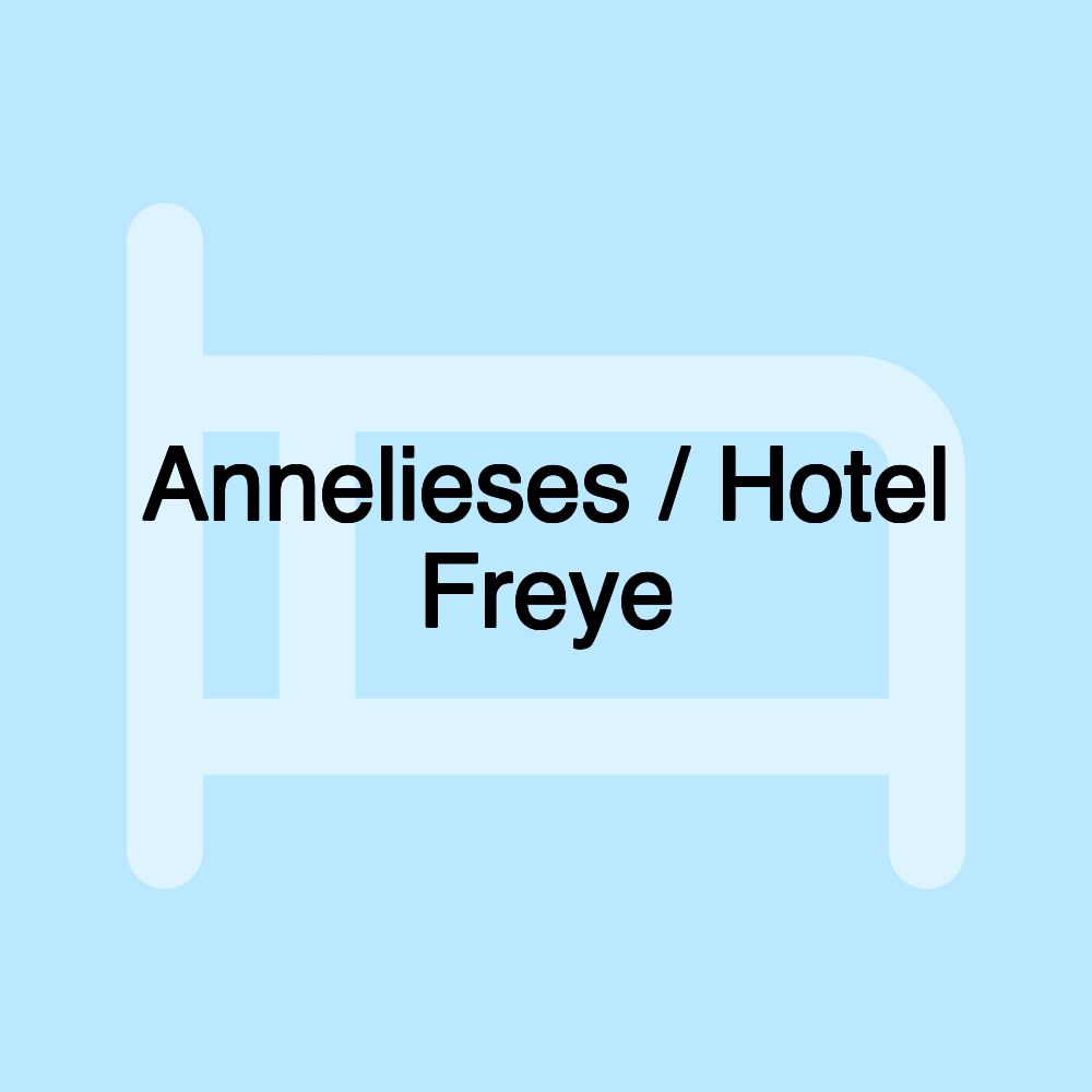 Annelieses / Hotel Freye