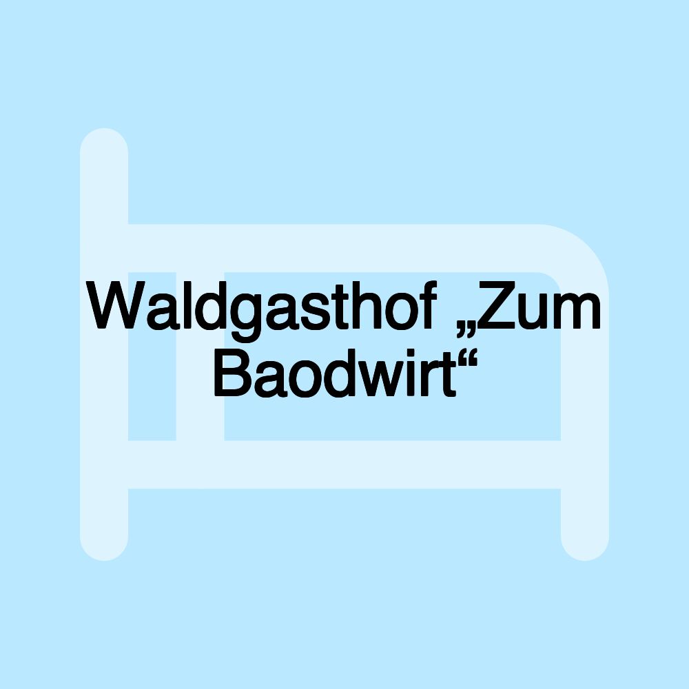 Waldgasthof „Zum Baodwirt“