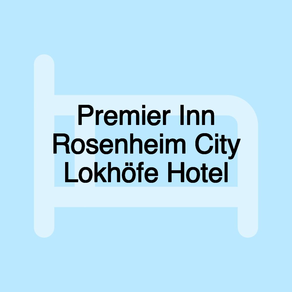 Premier Inn Rosenheim City Lokhöfe Hotel