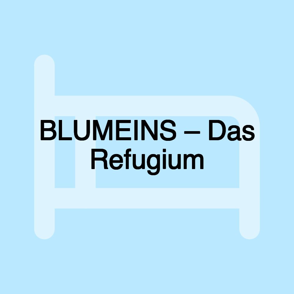 BLUMEINS – Das Refugium