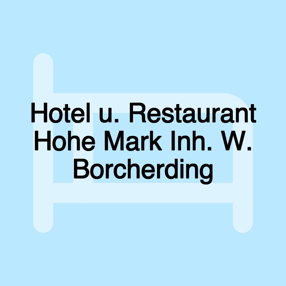 Hotel u. Restaurant Hohe Mark Inh. W. Borcherding