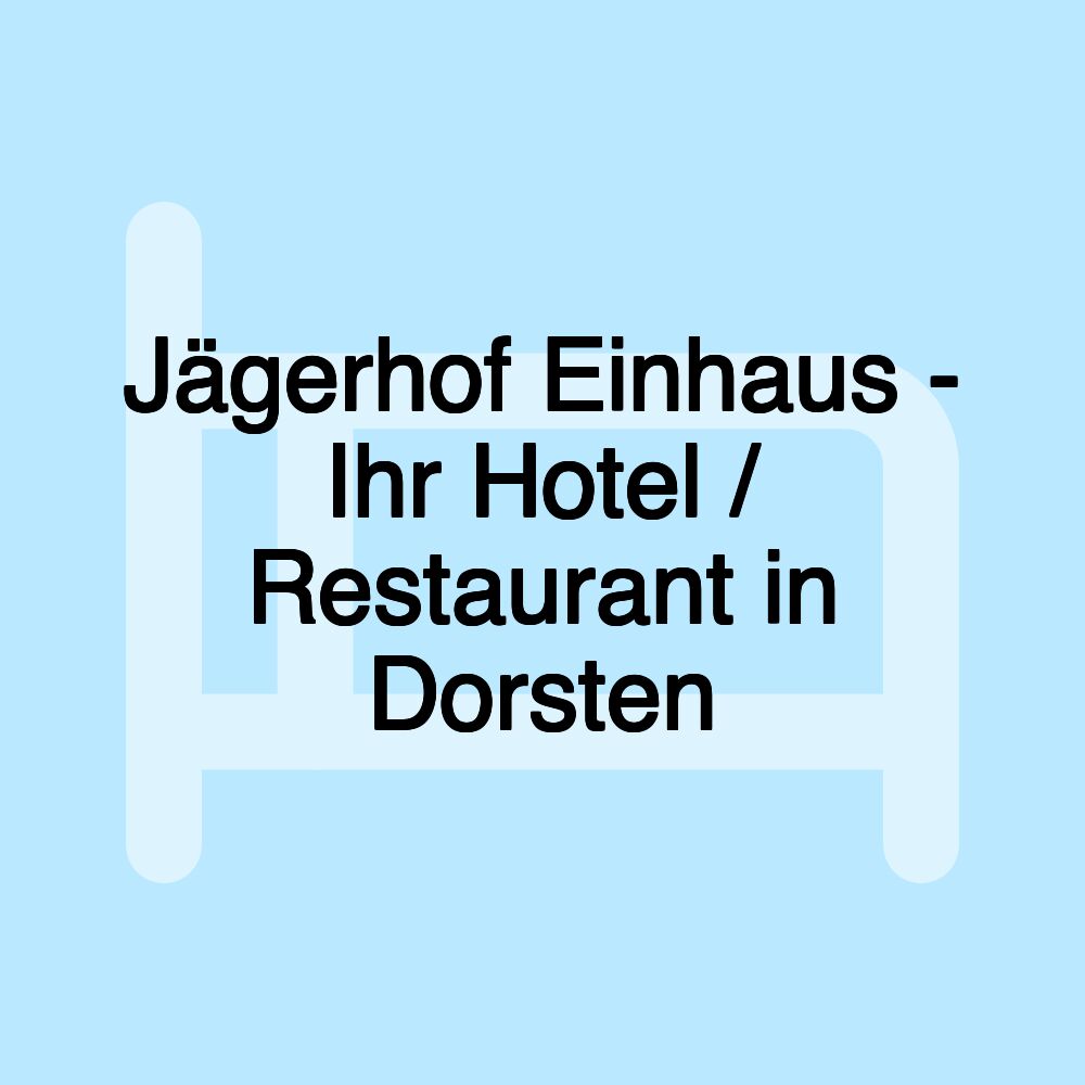 Jägerhof Einhaus - Ihr Hotel / Restaurant in Dorsten