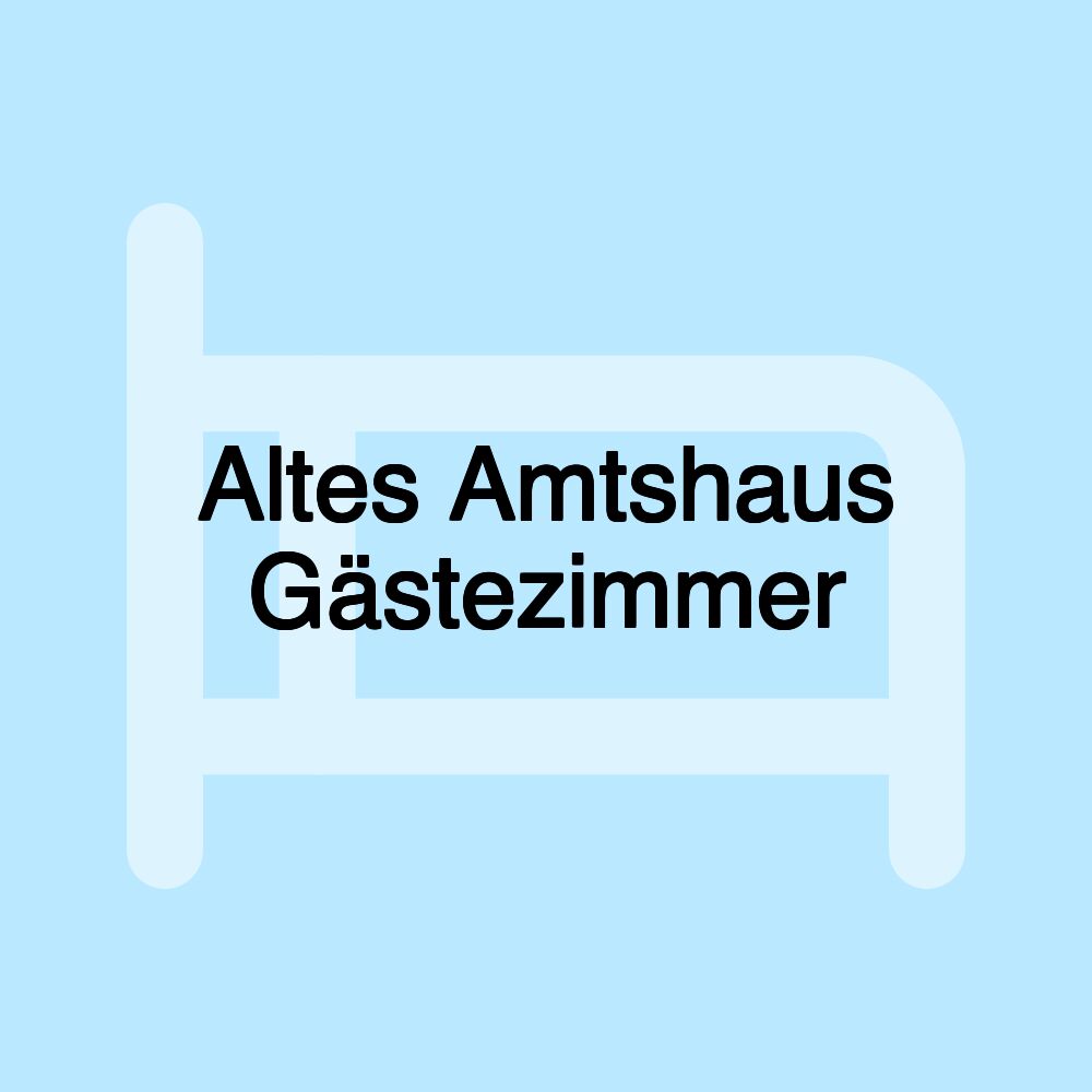 Altes Amtshaus Gästezimmer