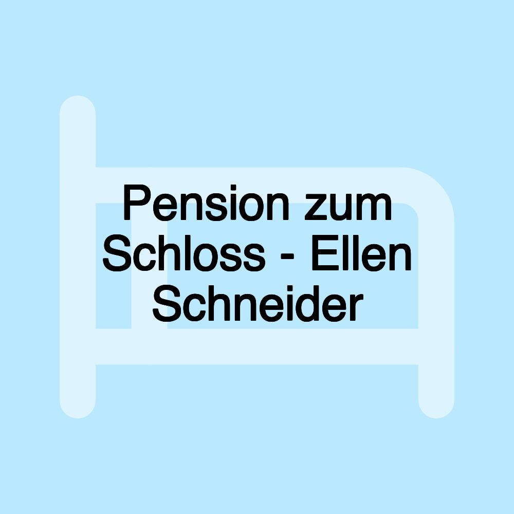 Pension zum Schloss - Ellen Schneider