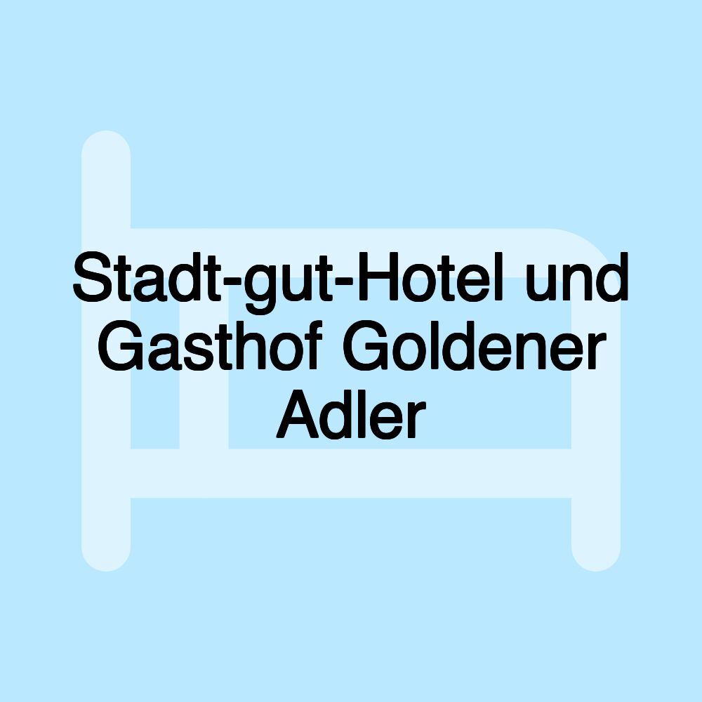 Stadt-gut-Hotel und Gasthof Goldener Adler