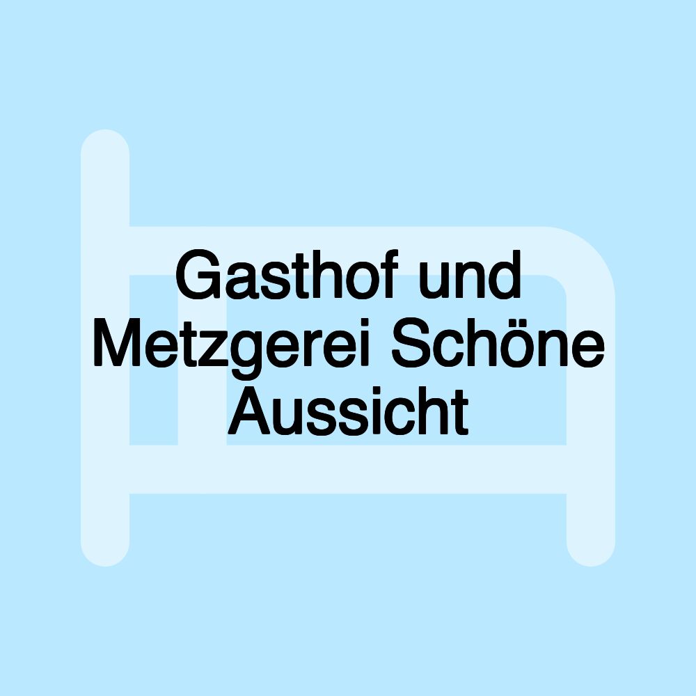 Gasthof und Metzgerei Schöne Aussicht