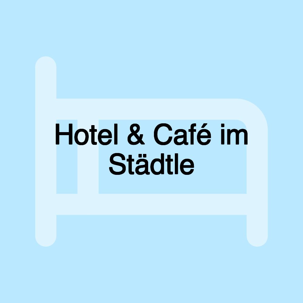 Hotel & Café im Städtle