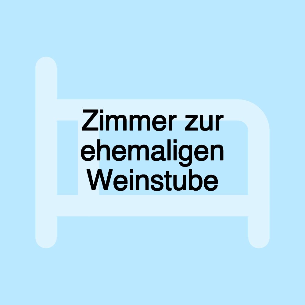 Zimmer zur ehemaligen Weinstube