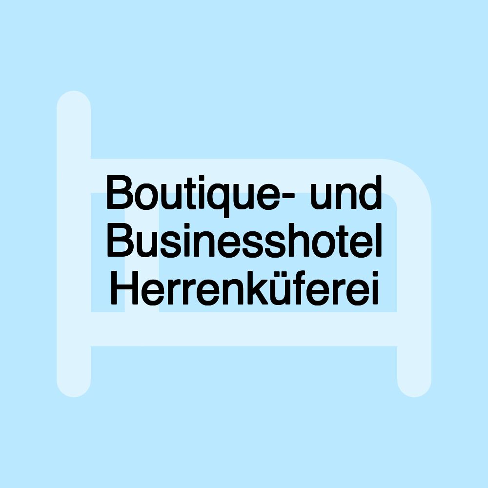 Boutique- und Businesshotel Herrenküferei